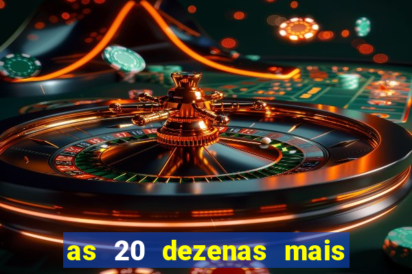 as 20 dezenas mais atrasadas da federal